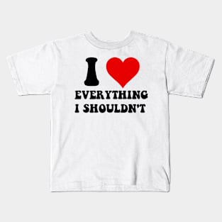 I Love Everything I Shouldn't Kids T-Shirt